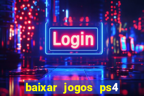 baixar jogos ps4 pkg pt br